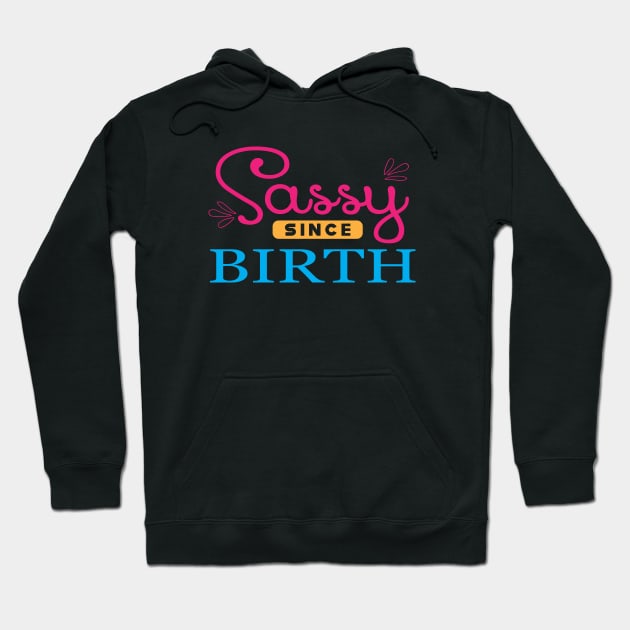 Sassy since birth Hoodie by KC Happy Shop